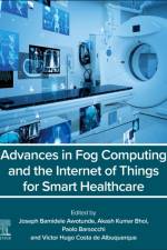 Advances in Fog Computing and the Internet of Things for Smart Healthcare