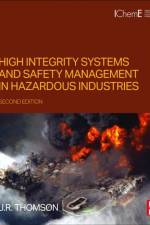 High Integrity Systems and Safety Management in Hazardous Industries af J.R (Independent consultant Thomson