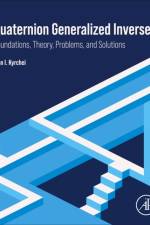 Quaternion Generalized Inverses af Ivan I. (Pidstryhach Institute for Applied Problems of Mechanics and Mathematics of NAS Kyrchei