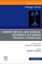 Current Medical and Surgical Treatments for Benign Prostatic Hyperplasia, An Issue of Urologic Clinics of North America