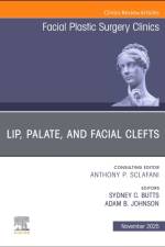 Lip, Palate, and Facial Clefts, An Issue of Facial Plastic Surgery Clinics of North America