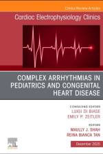 Complex Arrhythmias in Pediatrics and Congenital Heart Disease, An Issue of Cardiac Electrophysiology Clinics