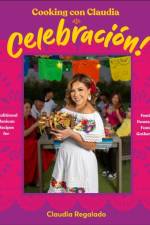 Cooking con Claudia: Celebracion! af Author Claudia Regalado