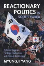 Reactionary Politics in South Korea af Myungji (University of Hawaii Yang