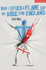 Why I Stuck a Flare Up My Arse for England af Alex Hill