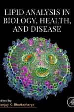 Lipid Analysis in Biology, Health, and Disease af Sanjoy K Bhattacharya