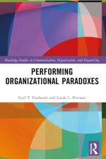 Performing Organizational Paradoxes af Gail T. (University of Cincinnati Fairhurst