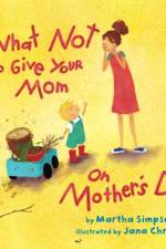 What Not to Give Your Mom on Mother's Day af Martha Seif Simpson