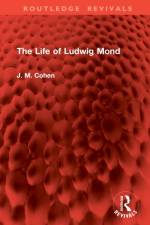 The Life of Ludwig Mond af J. M. Cohen