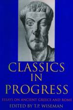 Classics in Progress af T. P. (Professor of Classics Wiseman