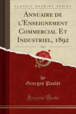 Annuaire de l'Enseignement Commercial Et Industriel, 1892, Vol. 1 (Classic Reprint) af Georges Paulet