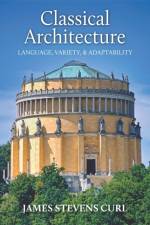 Classical Architecture af Professor James Stevens (University of London (PhD) Peterhouse College Curl