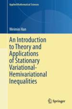 An Introduction to Theory and Applications of Stationary Variational-Hemivariational Inequalities af Weimin Han