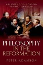 Philosophy in the Reformation af Peter (Professor of Late Ancient and Arabic Philosophy Adamson