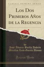 Los DOS Primeros Anos de la Regencia (Classic Reprint) af Jose Alvarez Builla Andres Miralles Luis Garcia Alonso
