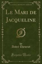 Le Mari de Jacqueline (Classic Reprint) af Andre Theuriet
