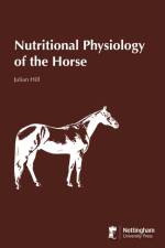 Nutritional Physiology of the Horse af Julian Hill