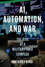 AI, Automation, and War af Anthony King