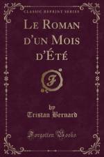 Le Roman d'Un Mois d'Ete (Classic Reprint) af Tristan Bernard