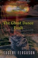 The Ghost Dance Fault af Eugene Ferguson