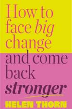 How to Face Big Change af Helen Thorn