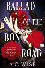 Ballad of the Bone Road af A.C. Wise