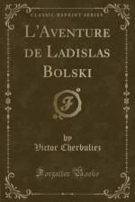 L'Aventure de Ladislas Bolski (Classic Reprint) af Victor Cherbuliez