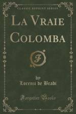 La Vraie Colomba (Classic Reprint) af Lorenzi de Bradi