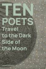 Ten Poets Travel to the Dark Side of the Moon