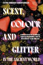 Scent, Colour and Glitter in the Ancient World af Fatema Soudavar (Independent) Farmanfarmaian