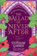 The Ballad of Never After af Stephanie Garber
