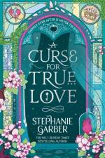 A Curse for True Love af Stephanie Garber