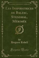 Les Inspiratrices de Balzac, Stendhal, Merimee (Classic Reprint) af Hugues Rebell