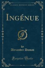 Ingenue, Vol. 1 (Classic Reprint) af Alexandre Dumas