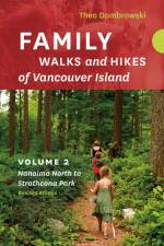 Family Walks and Hikes of Vancouver Island - Revised Edition: Volume 2 - Nanaimo North to Strathcona Park af Theo Dombrowski