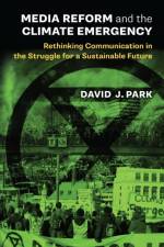 Media Reform and the Climate Emergency af David J Park