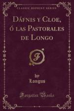 Dafnis y Cloe, O Las Pastorales de Longo (Classic Reprint) af Longus Longus