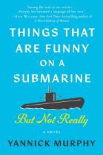 Things That Are Funny on a Submarine But Not Really af Yannick Murphy