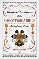 Heathen Traditions of the Pennsylvania Dutch af Robert L. Schrewier