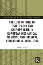 The Lost Origins of Osteopathy and Chiropractic in European Mechanical Medicine af Anders Ottosson