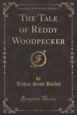 The Tale of Reddy Woodpecker (Classic Reprint) af Arthur Scott Bailey