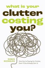 What Is Your Clutter Costing You? af Robyn Reynolds