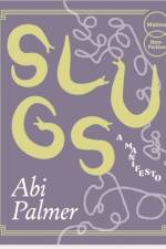 Slugs: A Manifesto (Expanded Edition) af Abi Palmer