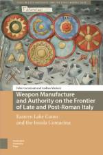Weapon Manufacture and Authority on the Frontier of Late and Post-Roman Italy af Fabio Carminati