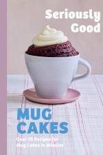 Seriously Good Mug Cakes af Kate Calder