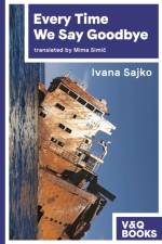 Every Time We Say Goodbye af Ivana Sajko (author)