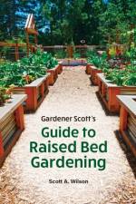 Gardener Scott's Guide to Raised Bed Gardening af Scott A. Wilson