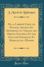 de la Liberte Chez Les Peuples, Anciens Et Modernes, Ou Tableau Des Droits Naturels Et Des Facultes Physiques Et Morales de l'Homme (Classic Reprint) af J. Morel de Rubempre