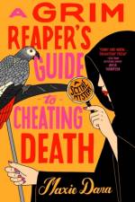 A Grim Reaper's Guide to Cheating Death af Dara Maxie