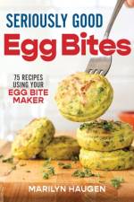 Seriously Good Egg Bites af Marilyn Haugen